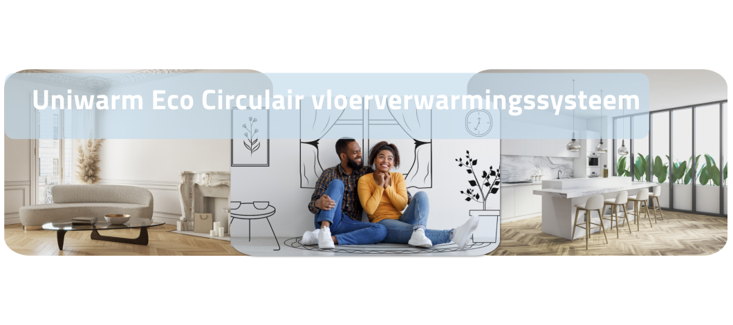 Alles over het Eco Circulaire vloerverwarmingssysteem van Uniwarm